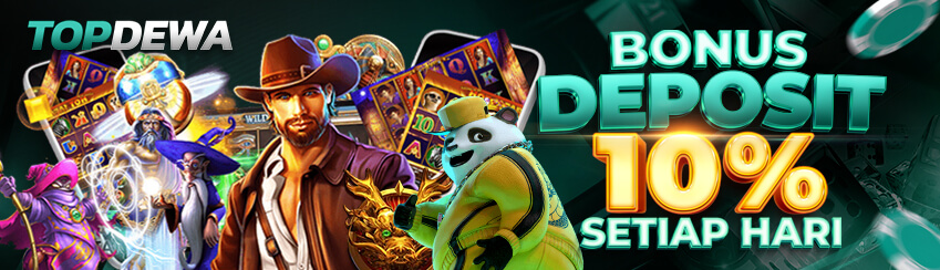 BONUS DEPOSIT 10% SETIAP HARI TOPDEWA